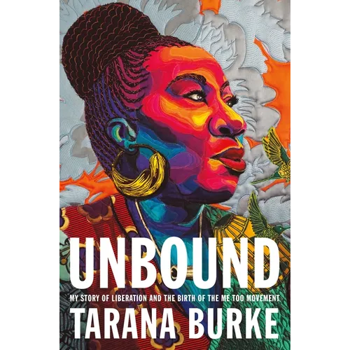 Unbound: My Story of Liberation and the Birth of the Me Too Movement - Hardcover
