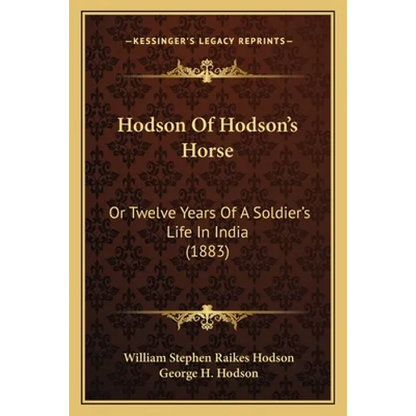 Hodson Of Hodson's Horse: Or Twelve Years Of A Soldier's Life In India (1883) - Paperback