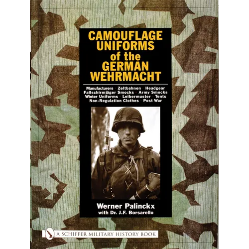 Camouflage Uniforms of the German Wehrmacht: Manufacturers - Zeltbahnen - Headgear - Fallschirmjager Smocks - Army Smocks - Padded Uniforms - Leibermu - Hardcover