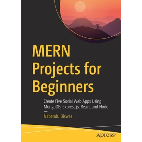 Mern Projects for Beginners: Create Five Social Web Apps Using Mongodb, Express.Js, React, and Node - Paperback