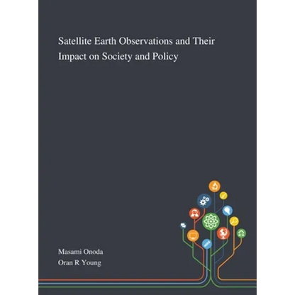 Satellite Earth Observations and Their Impact on Society and Policy - Hardcover
