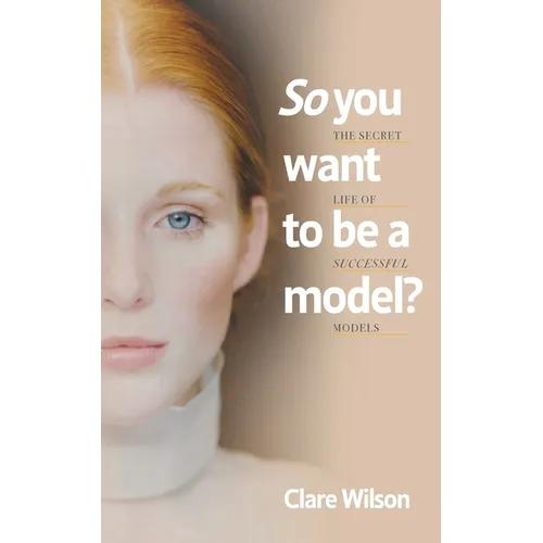 So you want to be a model?: The Secret Life of Successful Models - Paperback