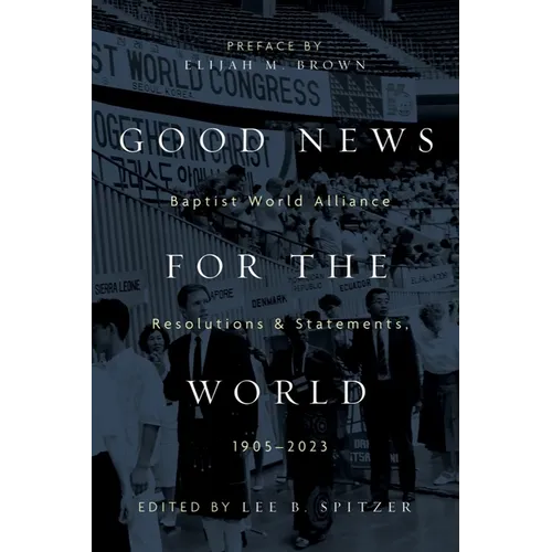 Good News for the World: Baptist World Alliance Resolutions and Statements, 1905-2023 - Paperback