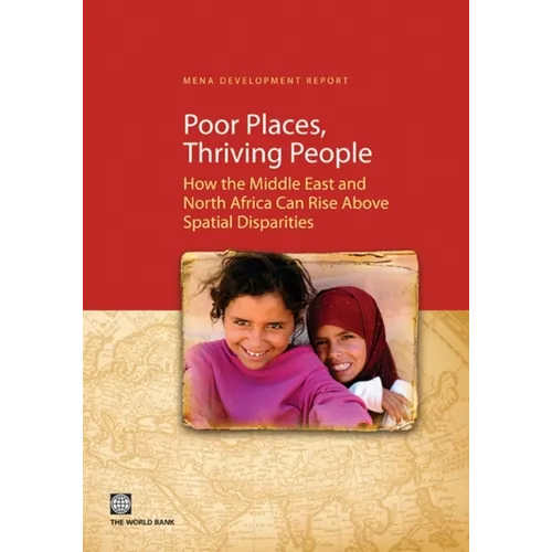 Poor Places, Thriving People: How the Middle East and North Africa Can Rise Above Spatial Disparities - Paperback