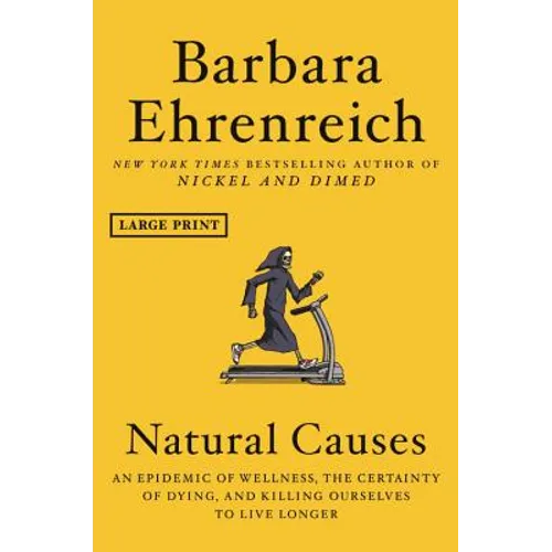 Natural Causes: An Epidemic of Wellness, the Certainty of Dying, and Killing Ourselves to Live Longer - Hardcover