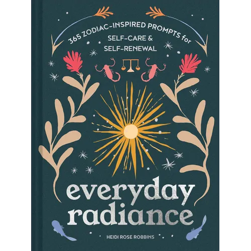 Everyday Radiance: 365 Zodiac-Inspired Prompts for Self-Care and Self-Renewal - Hardcover