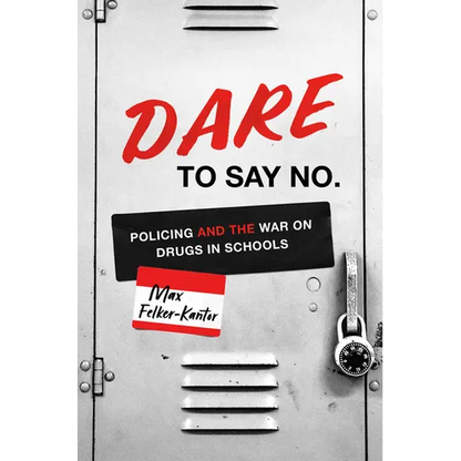 Dare to Say No: Policing and the War on Drugs in Schools - Paperback
