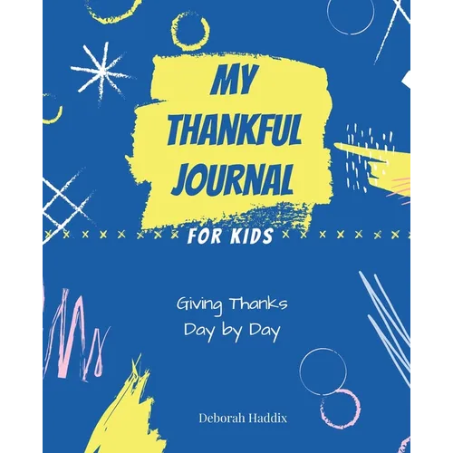 My Thankful Journal for Kids: Giving Thanks Day by Day - Paperback