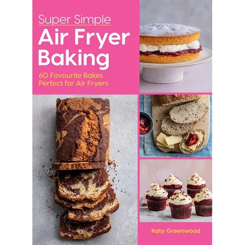Super Simple Air Fryer Baking: 60 Favourite Bakes Perfect for Air Fryers - Hardcover
