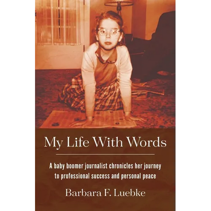 My Life with Words: A Baby Boomer Journalist Chronicles Her Journey to Professional Success and Personal Peace - Paperback