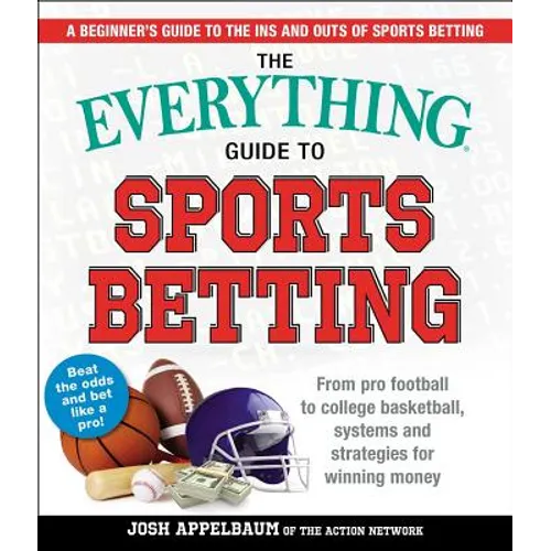 The Everything Guide to Sports Betting: From Pro Football to College Basketball, Systems and Strategies for Winning Money - Paperback