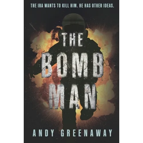 The Bomb Man: The IRA wants to kill him. He has other ideas. - Paperback