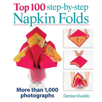Top 100 Step-By-Step Napkin Folds: More Than 1,000 Photographs - Spiral