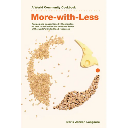 More-With-Less Cookbook: Recipes and Suggestions by Mennonites on How to Eat Better and Consume Less of the World's Limited Food Resources - Paperback