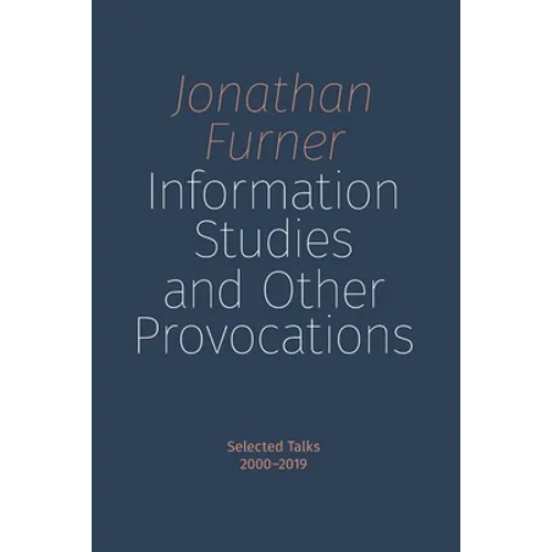 Information Studies and Other Provocations: Selected Talks, 2000-2019 - Paperback