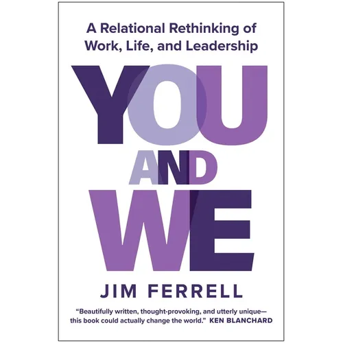 You and We: A Relational Rethinking of Work, Life, and Leadership - Hardcover