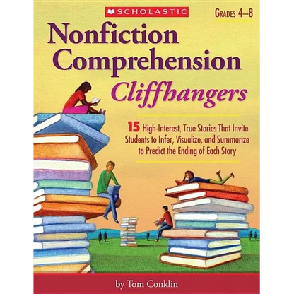 Nonfiction Comprehension Cliffhangers, Grades 4-8: 15 High-Interest True Stories That Invite Students to Infer, Visualize, and Summarize to Predict th - Paperback