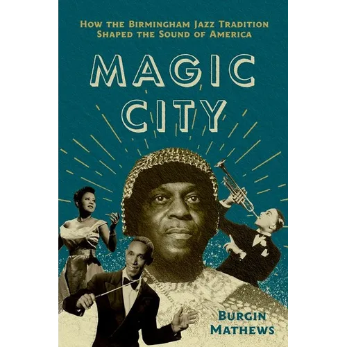 Magic City: How the Birmingham Jazz Tradition Shaped the Sound of America - Paperback