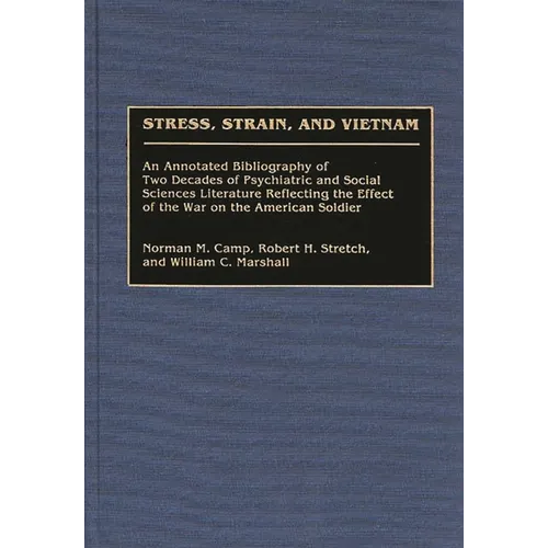 Stress, Strain, and Vietnam: An Annotated Bibliography of Two Decades of Psychiatric and Social Sciences Literature Reflecting the Effect of the War o - Hardcover