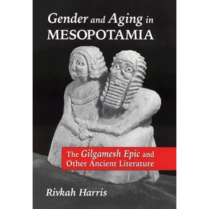 Gender and Aging in Mesopotamia: The "Gilgamesh Epic" and Other Ancient Literature - Paperback