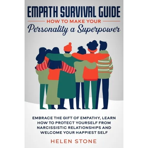 Empath Survival Guide: How to Make Your Personality a Superpower: Embrace The Gift of Empathy, Learn How to Protect Yourself From Narcissistic Relatio - Paperback
