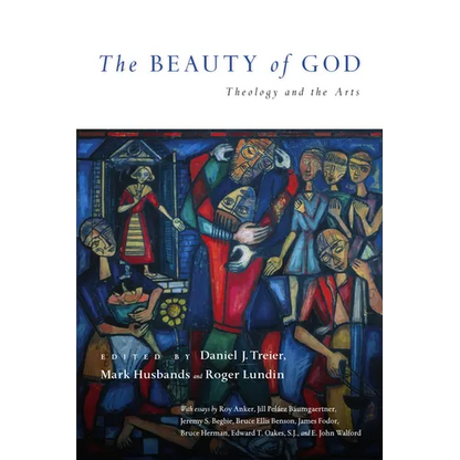 The Beauty of God: Theology and the Arts - Paperback
