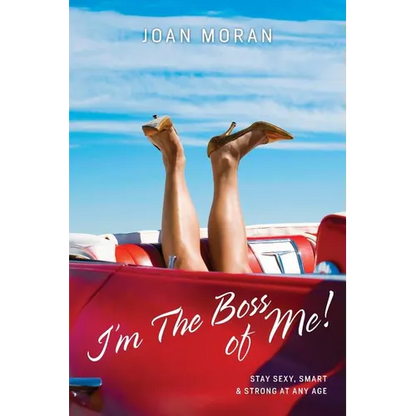 I'm The Boss of Me! Stay Sexy, Smart & Strong At Any Age - Paperback