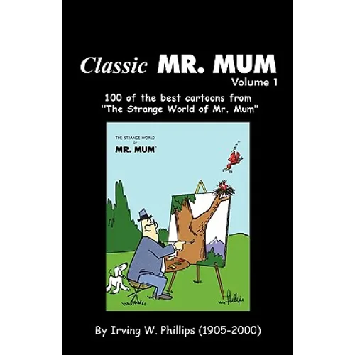 Classic Mr. Mum: 100 Cartoons from the Strange World of Mr. Mum - Paperback