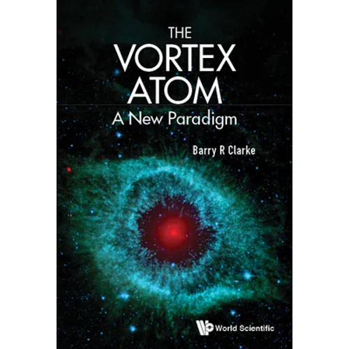 The Vortex Atom: A New Paradigm - Hardcover