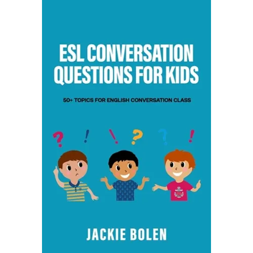 ESL Conversation Questions for Kids: 50+ Topics for English Conversation Class - Paperback