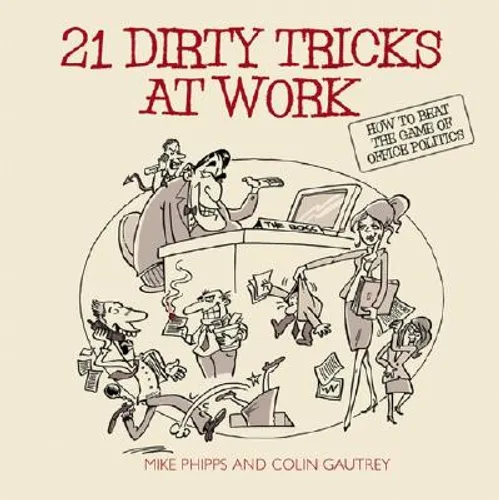21 Dirty Tricks at Work: How to Beat the Game of Office Politics - Paperback