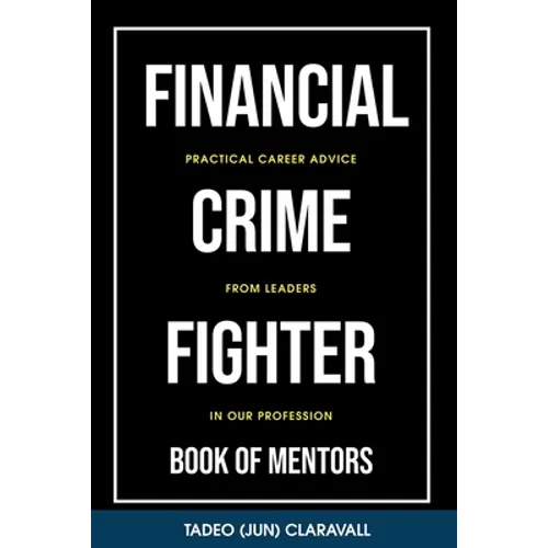 Financial Crime Fighter - Book of Mentors: Practical Career Advice From Leaders In Our Profession - Paperback