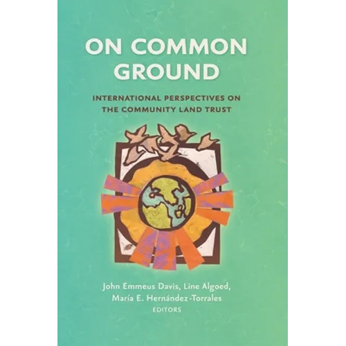 On Common Ground: International Perspectives on the Community Land Trust - Hardcover
