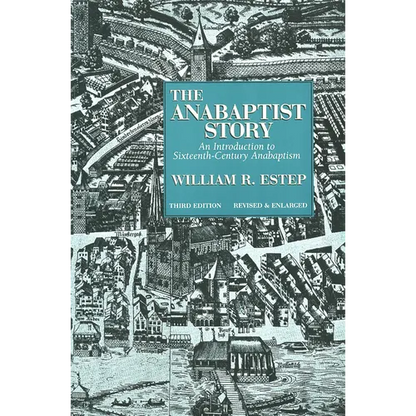 The Anabaptist Story: An Introduction to Sixteenth-Century Anabaptism - Paperback