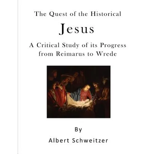 The Quest of the Historical Jesus: A Critical Study of Its Progress from Reimarus to Wrede - Paperback