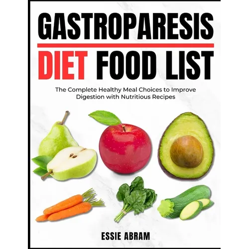 Gastroparesis Diet Food List: The Complete Healthy Meal Choices to Improve Digestion with Nutritious Recipes - Paperback
