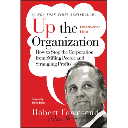 Up the Organization: How to Stop the Corporation from Stifling People and Strangling Profits - Hardcover