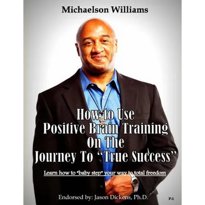How to Use Positive Brain Training on the Journey to "True Success": Learn how to "baby step" your way to total freedom! - Paperback