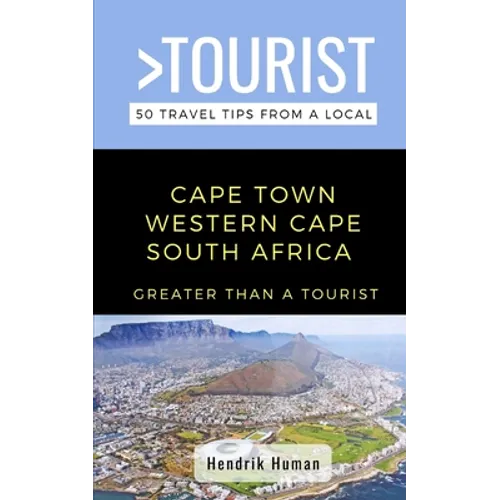 Greater Than a Tourist-Cape Town Western Cape South Africa: 50 Travel Tips from a Local - Paperback