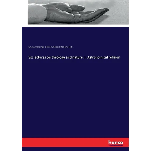 Six lectures on theology and nature. I. Astronomical religion - Paperback