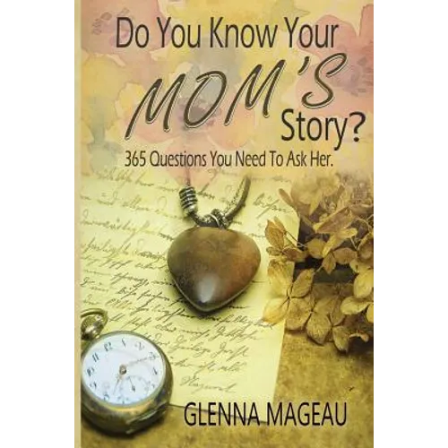 Do You Know Your Mom's Story?: 365 Questions You Need to Ask Her - Paperback