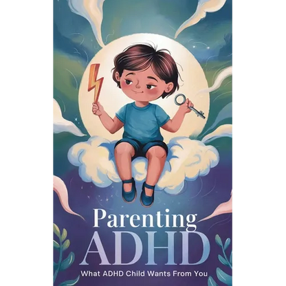 Parenting ADHD: What ADHD Child Wants From You: Proven Therapeutic Strategies To Empower Your Child With ADHD, Working Together To Str - Paperback