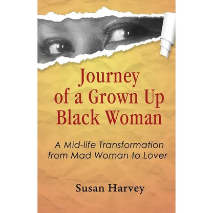 Journey of a Grown up Black Woman: A Mid-Life Transformation from Mad Woman to Lover - Paperback
