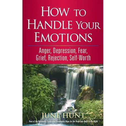 How to Handle Your Emotions: Anger, Depression, Fear, Grief, Rejection, Self-Worth - Paperback