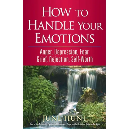 How to Handle Your Emotions: Anger, Depression, Fear, Grief, Rejection, Self-Worth - Paperback