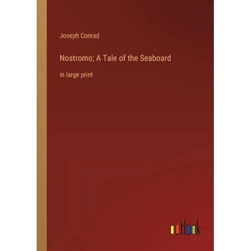 Nostromo; A Tale of the Seaboard: in large print - Paperback