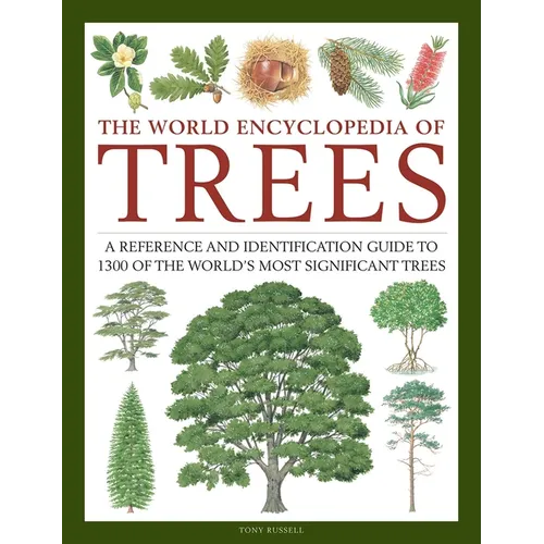 The World Encyclopedia of Trees: A Reference and Identification Guide to 1300 of the World's Most Significant Trees - Hardcover