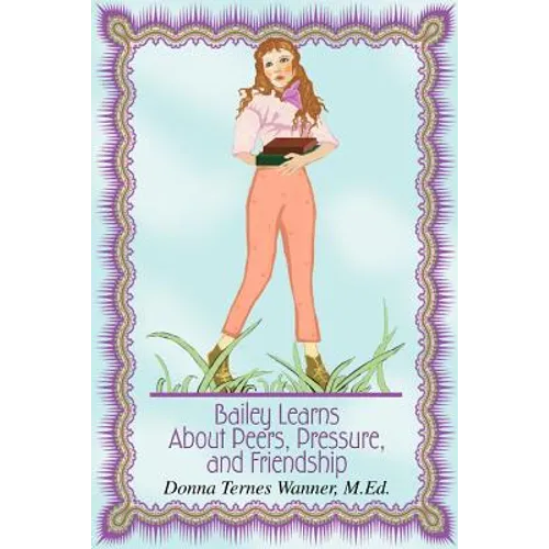 Bailey Learns About Peers, Pressure, and Friendship - Paperback