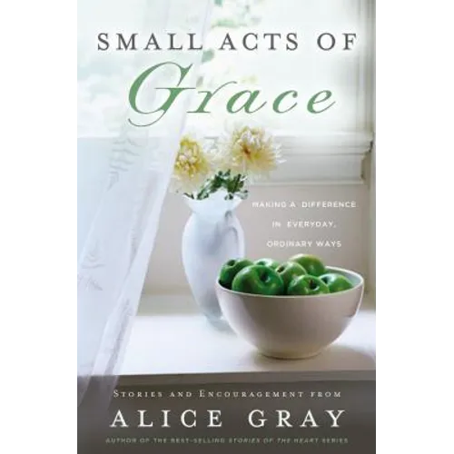 Small Acts of Grace: You Can Make a Difference in Everday, Ordinary Ways - Paperback