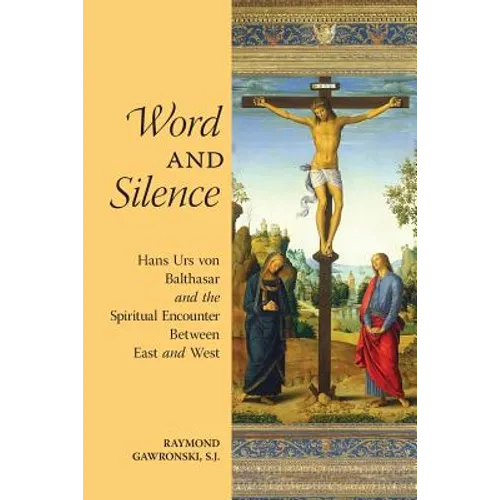 Word and Silence: Hans Urs von Balthasar and the Spiritual Encounter Between East and West - Paperback